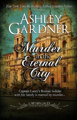 Murder in the Eternal City - Ashley Gardner,Jennifer Ashley - cover