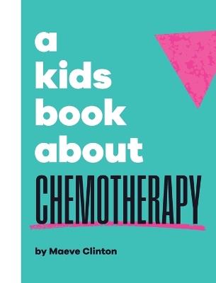 A Kids Book About Chemotherapy - Maeve Clinton - cover