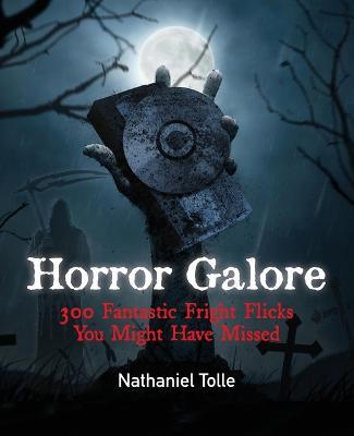 Horror Galore: 300 Fantastic Fright Flicks You Might Have Missed - Nathaniel Tolle - cover