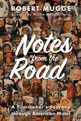 Notes from the Road: A Filmmaker's Journey through American Music - Robert Mugge - cover