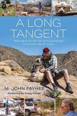 A Long Tangent: Musings by an old man & his young dog hiking every day for a year - M John Fayhee - cover