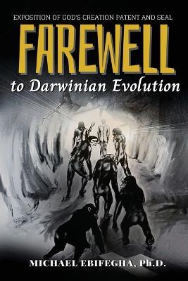 Farewell to Darwinian Evolution: Exposition of God's Creation Patent and Seal - Michael Ebifegha - cover