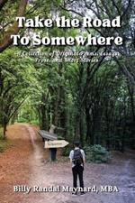 Take the Road to Somewhere: A Collection of Original Poems, Essays, Prose, and Short Stories