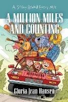 A Million Miles and Counting: A Story Behind Every Mile - Gloria Jean Hansen - cover