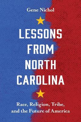 Lessons from North Carolina: Race, Religion, Tribe, and the Future of America - Gene R. Nichol - cover