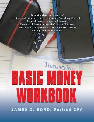 Basic Money Workbook: Ways to Help Reduce Personal Financial Stress - Retired Cpa James D Bond - cover
