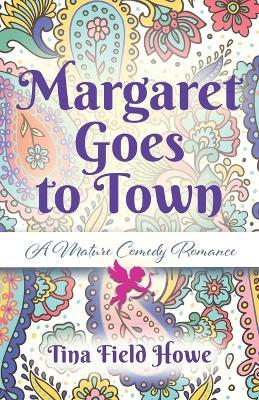 Margaret Goes to Town: A Mature Comedy Romance - Tina Field Howe - cover