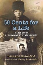 50 Cents for a Life: A True Story of Surviving by Synchronicity