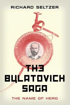 The Bulatovich Saga: The Name of Hero - Richard Seltzer - cover