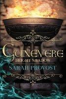 Guinevere: Bright Shadow - Sarah Provost - cover