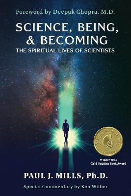 Science, Being, & Becoming: The Spiritual Lives of Scientists - Paul J Mills - cover