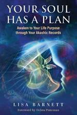 Your Soul Has a Plan: Awaken to Your Life Purpose through Your Akashic Records