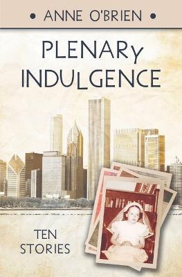 Plenary Indulgence: Ten Stories - Anne O'Brien - cover