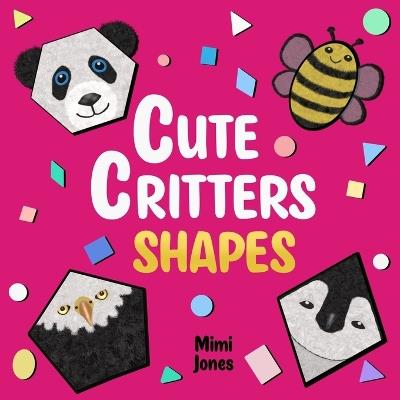 Cute Critters Shapes: Learn About Shapes - Mimi Jones - cover