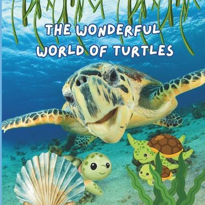 The Wonderful World of Turtles: Interesting Facts About Turtles - Mimi Jones - cover