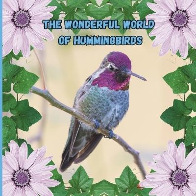 The Wonderful World of Hummingbirds: Interesting facts About Hummingbirds - Mimi Jones - cover