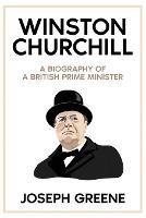 Winston Churchill: A Biography of a British Prime Minister - Joseph Greene - cover