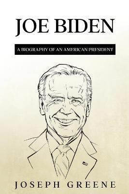 Joe Biden: A Biography of an American President - Joseph Greene - cover