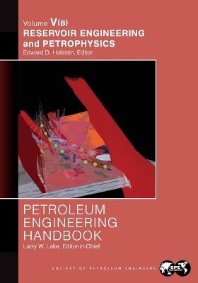 Petroleum Engineering Handbook Volume V - Part B: Reservoir Engineering and Petrophysics - cover