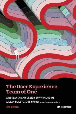 The User Experience Team of One: A Research and Design Survival Guide - Leah Buley,Joe Natoli - cover