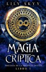 Magia Criptica: Trilogia de la Profecia Oculta Libro 1