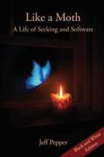 Like a Moth: A Life of Seeking and Software