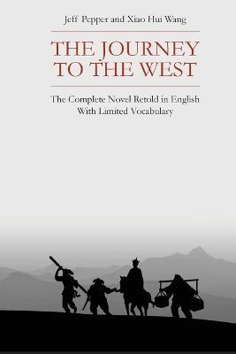 The Journey to the West: The Complete Novel Retold in English With Limited Vocabulary - Jeff Pepper,Xiao Hui Wang - cover