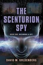 The Scenturion Spy: Book One - Becoming a Spy