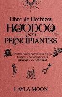 Libro de Hechizos Hoodoo para Principiantes: Hechizos Faciles y Efectivos de Raices, Conjuros y Proteccion para la Sanacion y la Prosperidad - Layla Moon - cover