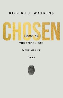 Chosen: Becoming the Person You Were Meant to Be - Robert Watkins - cover