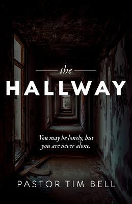 The Hallway: You may be lonely, but you are never alone. - Tim Bell - cover
