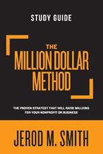 The Million Dollar Method Study Guide: The proven strategy that will raise millions for your nonprofit or business