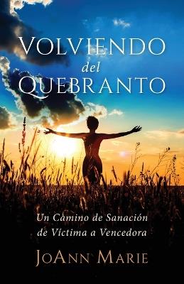 Volviendo del Quebranto: Un Camino de Sanaci?n de V?ctima a Vencedora - Joann Bjorkman - cover