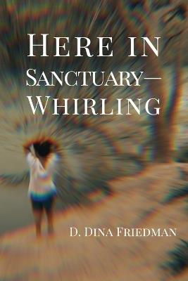 Here in Sanctuary-Whirling - D Dina Friedman - cover