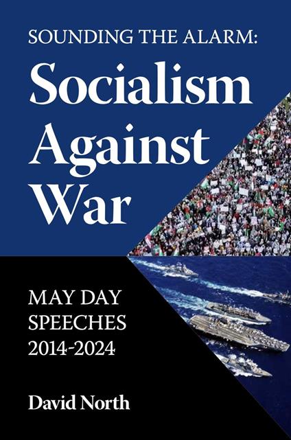 Sounding the Alarm: Socialism Against War May Day Speeches 2014-2024