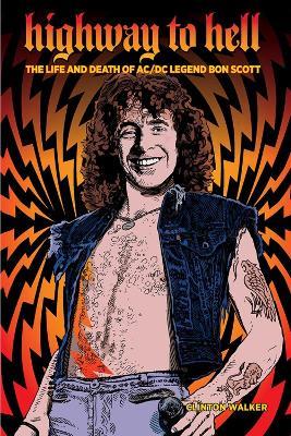 Highway To Hell (third Edition): The Life & Death of AC/DC Legend Bon Scott - Clinton Walker - cover