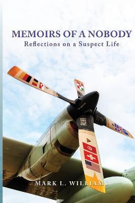 Memoirs of a Nobody: Reflections on a Suspect Life - Mark L Williams - cover