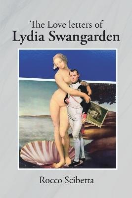 The Love letters of Lydia Swangarden - Rocco Scibetta - cover