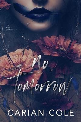 No Tomorrow: An Angsty Love Story - Carian Cole - cover