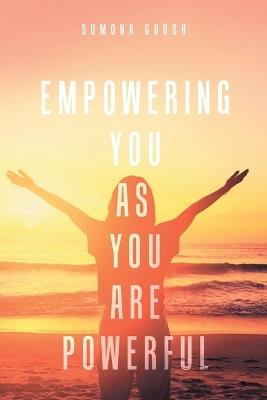 Empowering You As You Are Powerful - Sumona Ghosh - cover