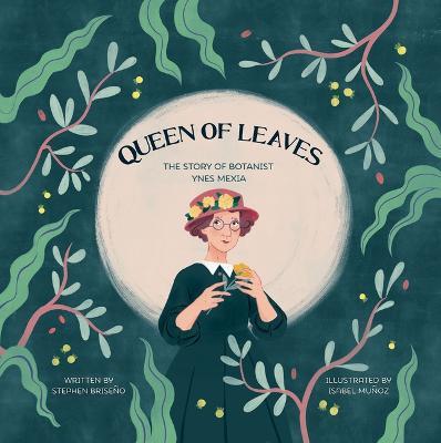 Queen of Leaves: The Story of Botanist Ynes Mexia - Stephen Briseño - cover