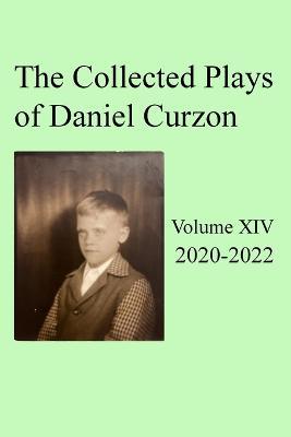 Collected Plays of Daniel Curzon -- Volume XIV (2020-2022) - Daniel Curzon - cover