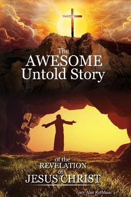 The Awesome Untold Story - Gary Alan Rothhaar - cover