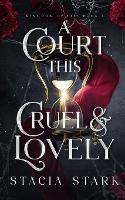 A Court This Cruel and Lovely - Stacia Stark - cover