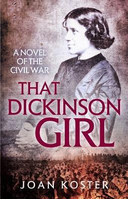 That Dickinson Girl: A Novel of the Civil War - Joan Koster - cover