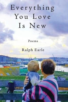 Everything You Love Is New - Ralph Earle - cover