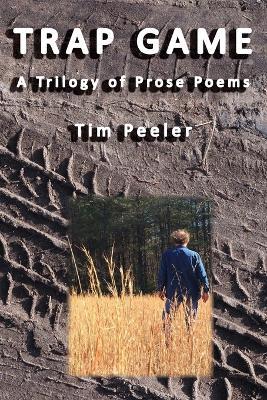 Trap Game: A Trilogy of Prose Poems - Tim Peeler - cover