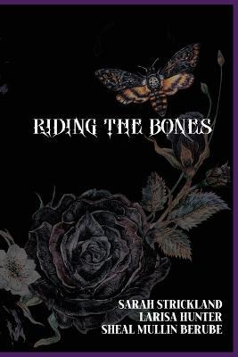 Riding The Bones - Larisa Hunter,Sheal Mullin-Berube,Sarah Strickland - cover