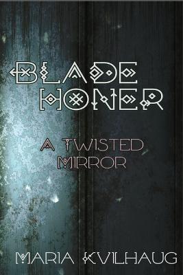 Blade Honer: The Twisted Mirror - Maria Kvilhaug - cover