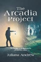 The Arcadia Project: The Perplexing Disappearance of Jillienne Landon - Juliana Andrew - cover